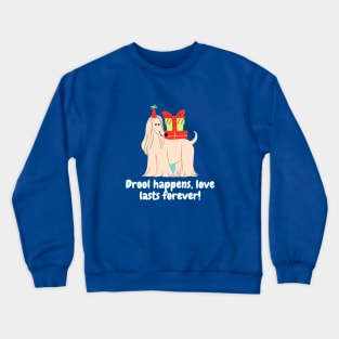 Drool happens, love lasts forever! Crewneck Sweatshirt